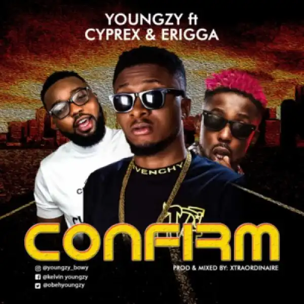 Youngzy - Confirm ft. Cyprex & Erigga